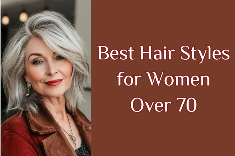 Best 17 Hair Styles for Women Over 70 in 2025
